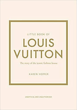 Little Book of Louis Vuitton: The Story of the Iconic Fashion House: 9 (Little Book of Fashion)